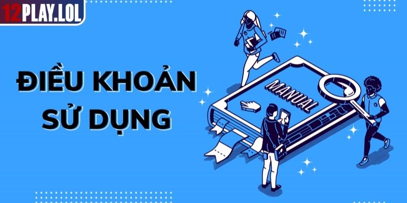 Điều Khoản Sử Dụng 12Play – Quy Định Cần Nắm Khi Tham Gia 1 Giới thiệu tổng quan về điều khoản sử dụng 12Play