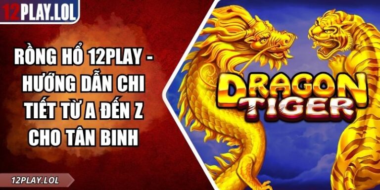 Rồng Hổ 12Play